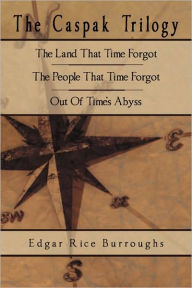 Title: The Caspak Trilogy: The Land That Time Forgot, The People That Time Forgot, Out Of Time's Abyss, Author: Edgar Rice Burroughs