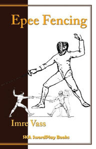 Title: Epee Fencing: A Complete System, Author: Imre Vass