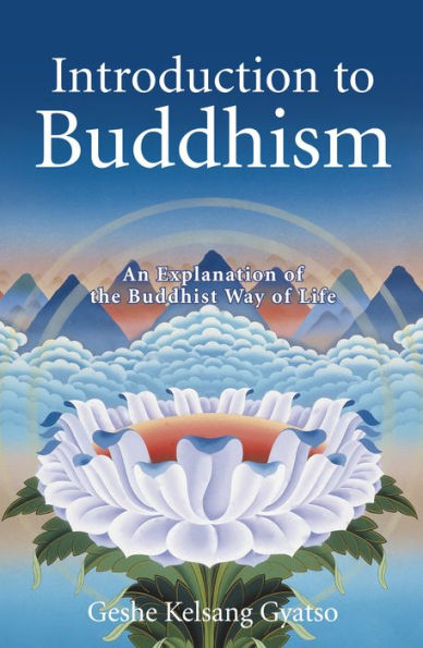 Introduction to Buddhism - An Explanation of the Buddhist Way Life