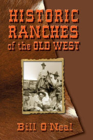 Title: Historic Ranches of the Old West, Author: Bill O'Neal