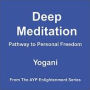 Deep Meditation: Pathway to Personal Freedom