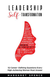 Title: Leadership Self-Transformation: 52 Career-Defining Questions Every High-Achieving Woman Must Answer, Author: Margaret Spence