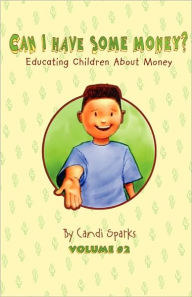 Title: Can I Have Some Money (Vol. 2) Educating Children About Money, Author: Candi Sparks