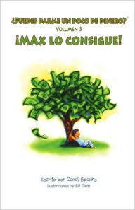 Title: Puedes Darme Un Poco de Dinero? Max Lo Consigue!, Author: Candi Sparks