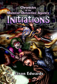 Title: Chronicles of the Monster Detective Agency - INITIATIONS, Author: Jason Edwards