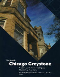 Title: Historic Chicago Greystone: A User's Guide for Renovating and Maintaining Your Home, Author: Daniel Wheeler