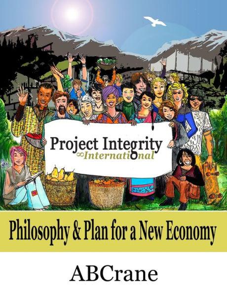 Project Integrity International: Philosophy & Plan for a New Economy