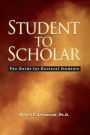 Student to Scholar: The Guide for Doctoral Students