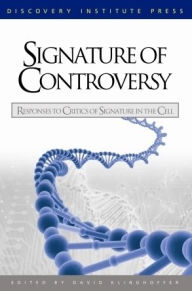 Title: Signature of Controversy: Responses to Critics of Signature in the Cell, Author: David  Klinghoffer