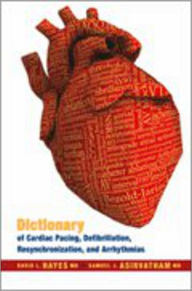 Title: Dictionary of Cardiac Pacing, Defibrillation, Resynchronization, and Arrhythmias / Edition 2, Author: David L. Hayes MD