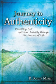 Title: Journey To Authenticity, Author: R. Sonny Misar