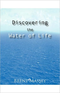 Title: Discovering the Water of Life: Victory in Christ, Holy Spirit, Christian Dream Interpretation, Myers-Briggs Personality Type, Culture, and Revival, Author: Brent Massey