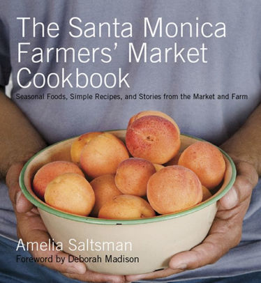 Santa Monica Farmer S Market Cookbook By Amelia Saltsman