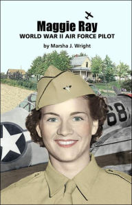 Title: Maggie Ray; World War Ii Air Force Pilot, Author: Marsha J. Wright