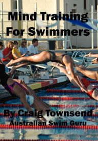 Title: Mind Training For Swimmers, Author: Craig Townsend