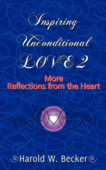 Inspiring Unconditional Love 2 - More Reflections From The Heart