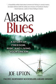 Title: Alaska Blues: A Story of Freedom, Risk, and Living Your Dream, Author: Joe Upton