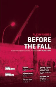 Title: Playwrights Before the Fall: Eastern European Drama in Times of Revolution, Author: Daniel Gerould