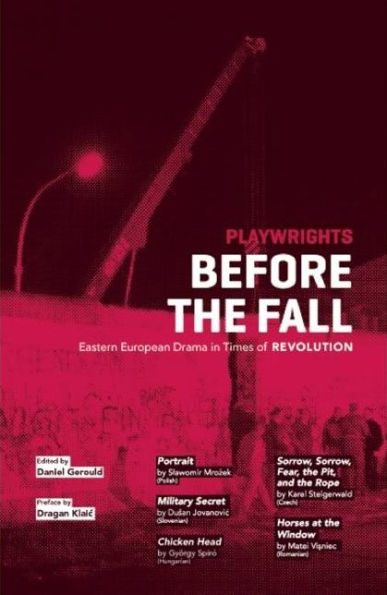 Playwrights Before the Fall: Eastern European Drama in Times of Revolution