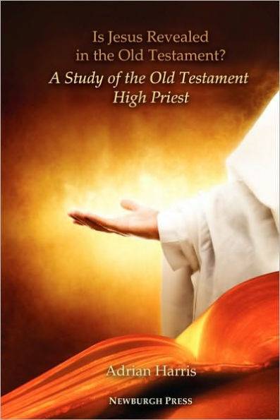 Is Jesus Revealed In The Old Testament? A Study Of The Old Testament High Priest