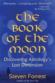 Title: The Book of the Moon: Discovering Astrology's Lost Dimension, Author: Steven Forrest