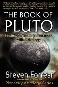 Title: The Book of Pluto: Turning Darkness to Wisdom with Astrology, Author: Steven Forrest