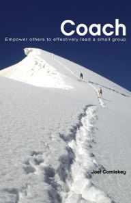 Title: Coach: Empower Others to Effectively Lead a Small Group, Author: Joel Comiskey PH.D.