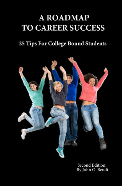 A Roadmap To Career Success: 25 Tips For College Bound Students