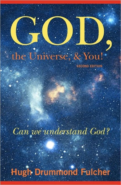 God, the Universe, & You! Second Edition: Can we understand God?