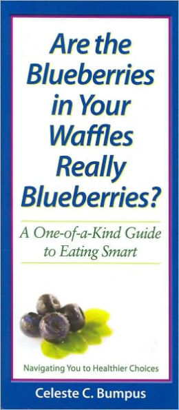 Are the Blueberries in Your Waffles Really Blueberries?: A One-of-a-Kind Guide to Eating Smart