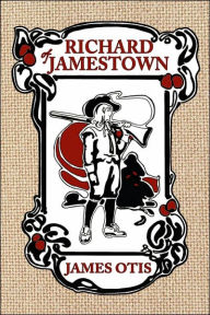 Title: Richard of Jamestown: A story of the Virginia Colony, Author: James Otis