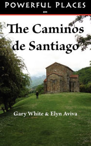 Title: Powerful Places on the Caminos de Santiago, Author: Gary White