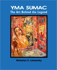 Title: Yma Sumac: The Art Behind the Legend, Author: Nidholas E. Limansky