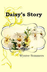 Title: Daisy's Story: Daisy's Adventures Set #1, Book 1, Author: Wynter Sommers