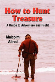 Title: How To Hunt Treasure, Author: Malcolm Allred