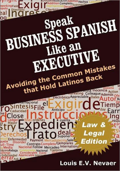 Speak Business Spanish Like An Executive Law & Legal Edition