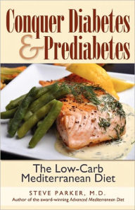 Title: Conquer Diabetes and Prediabetes: The Low-Carb Mediterranean Diet, Author: M D Steve Parker