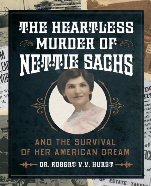 the Heartless Murder of Nettie Sachs: And Survival Her American Dream