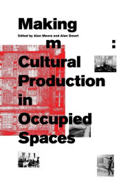Title: Making Room: Cultural Production in Occupied Spaces, Author: Alan Moore