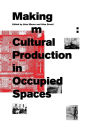 Making Room: Cultural Production in Occupied Spaces