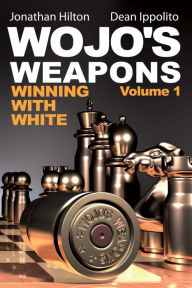 Title: Wojo's Weapons: Winning With White, Volume 1, Author: Jonathan Hilton