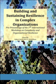 Title: Building And Sustaining Resilience In Complex Organizations, Author: Robert A Kay