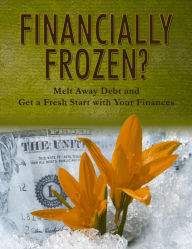 Title: Financially Frozen: Melt Away Debt and Get a Fresh Start with Your Finances, Author: American Center for Credit Education