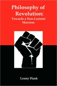 Title: Philosophy of Revolution: Towards a Non-Leninist Marxism, Author: Lenny Flank