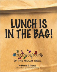 Title: Lunch Is in the Bag!: A Celebration of the Midday Meal, Author: Marion O. Celenza