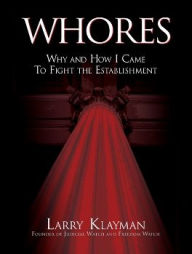 Title: WHORES: Why and How I Came to Fight the Establishment, Author: Larry Klayman