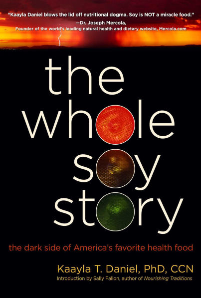 Whole Soy Story: The Dark Side of America's Favorite Health Food