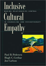 Title: Inclusive Cultural Empathy: Making Relationships Central in Counseling and Psychotherapy / Edition 1, Author: Paul B. Pedersen