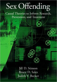 Title: Sex Offending: Causal Theories to Inform Research, Prevention, and Treatment / Edition 1, Author: Jill D. Stinson