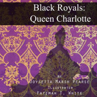 Title: Black Royals: Queen Charlotte, Author: Joysetta Marsh Pearse